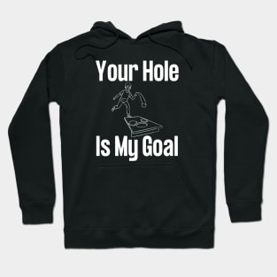 Your Hole Is My Goal Cornhole Hoodie